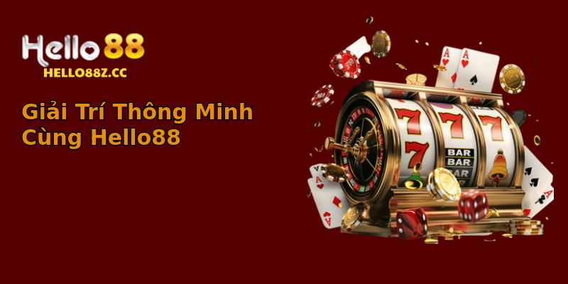 Giải Trí Thông Minh Cùng Hello88 Giải Trí Thông Minh Cùng Hello88
